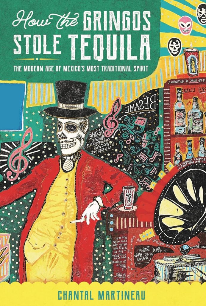 Book Cover: How the Gringos Stole Tequila: The Modern Age of Mexico's Most Traditional Spirit
