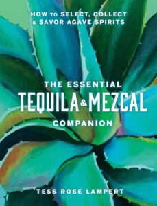 Book Cover: The Essential Tequila & Mezcal Companion: How to Select, Collect & Savor Agave Spirits - A Cocktail Book