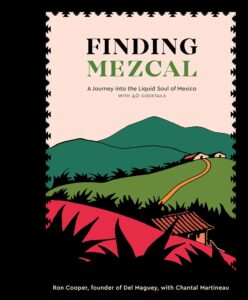Book Cover: Finding Mezcal: A Journey into the Liquid Soul of Mexico, with 40 Cocktails