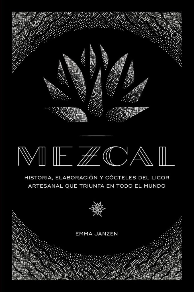 Book Cover: Mezcal: Historia, elaboración y cócteles del licor artesanal que triunfa en todo el mundo