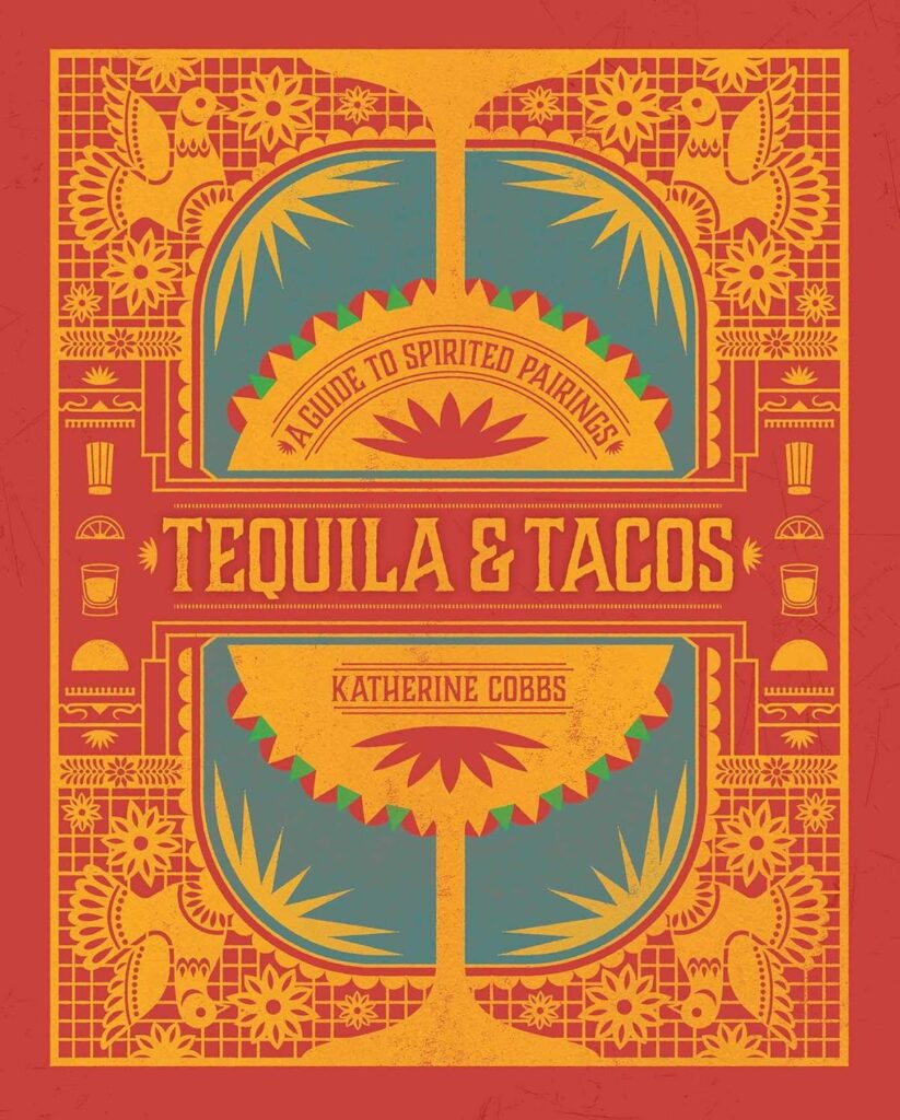 Book Cover: Tequila & Tacos: A Guide to Spirited Pairings